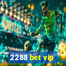 2288 bet vip